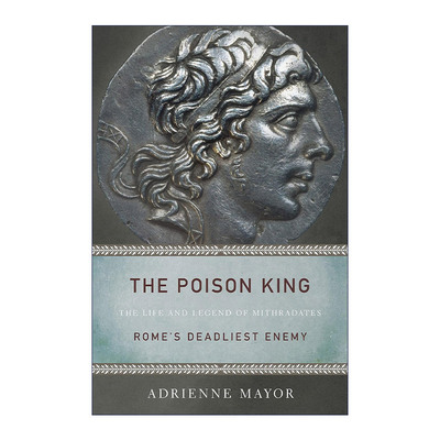英文原版 The Poison King 毒王 米特拉达梯的生平与传说 罗马的致命敌人 历史传记 Adrienne Mayor 英文版 进口英语原版书籍