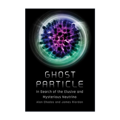 英文原版 Ghost Particle 幽灵粒子 寻找难以捉摸和神秘的中微子 物理学 Alan Chodos 英文版 进口英语原版书籍