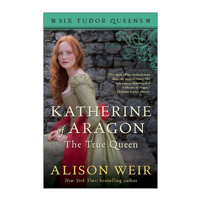 英文原版 Katherine of Aragon the True Queen Six Tudor Queens 01 都铎王朝六王后系列1 阿拉贡·凯瑟琳 真正的王后Alison Weir