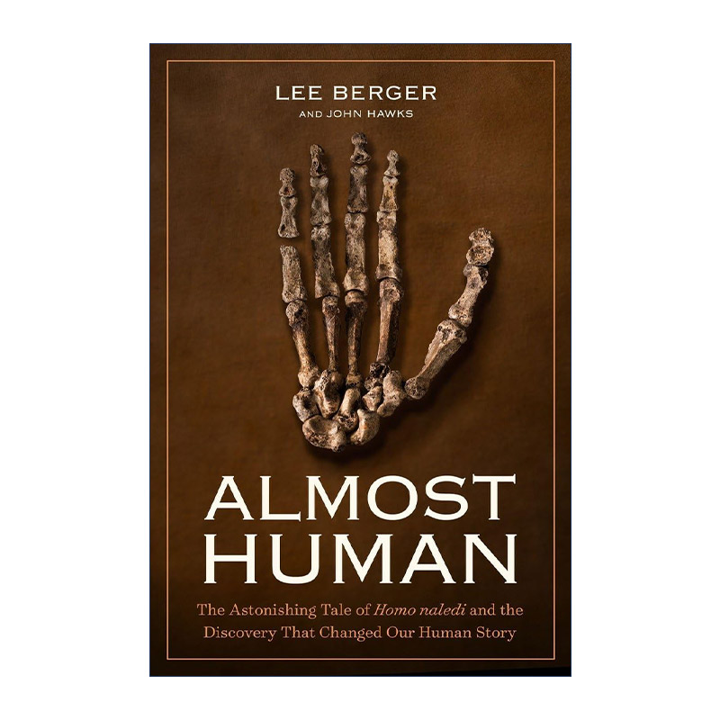 英文原版 Almost Human 近乎人类 纳莱迪人的惊人故事和改变人类历史的发现 Lee Berger 美国国家地理 精装 进口英语原版书籍