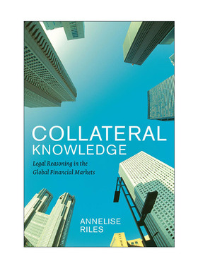 英文原版 Collateral Knowledge 担保论 全球金融市场中的法律推理 Annelise Riles 英文版 进口英语原版书籍