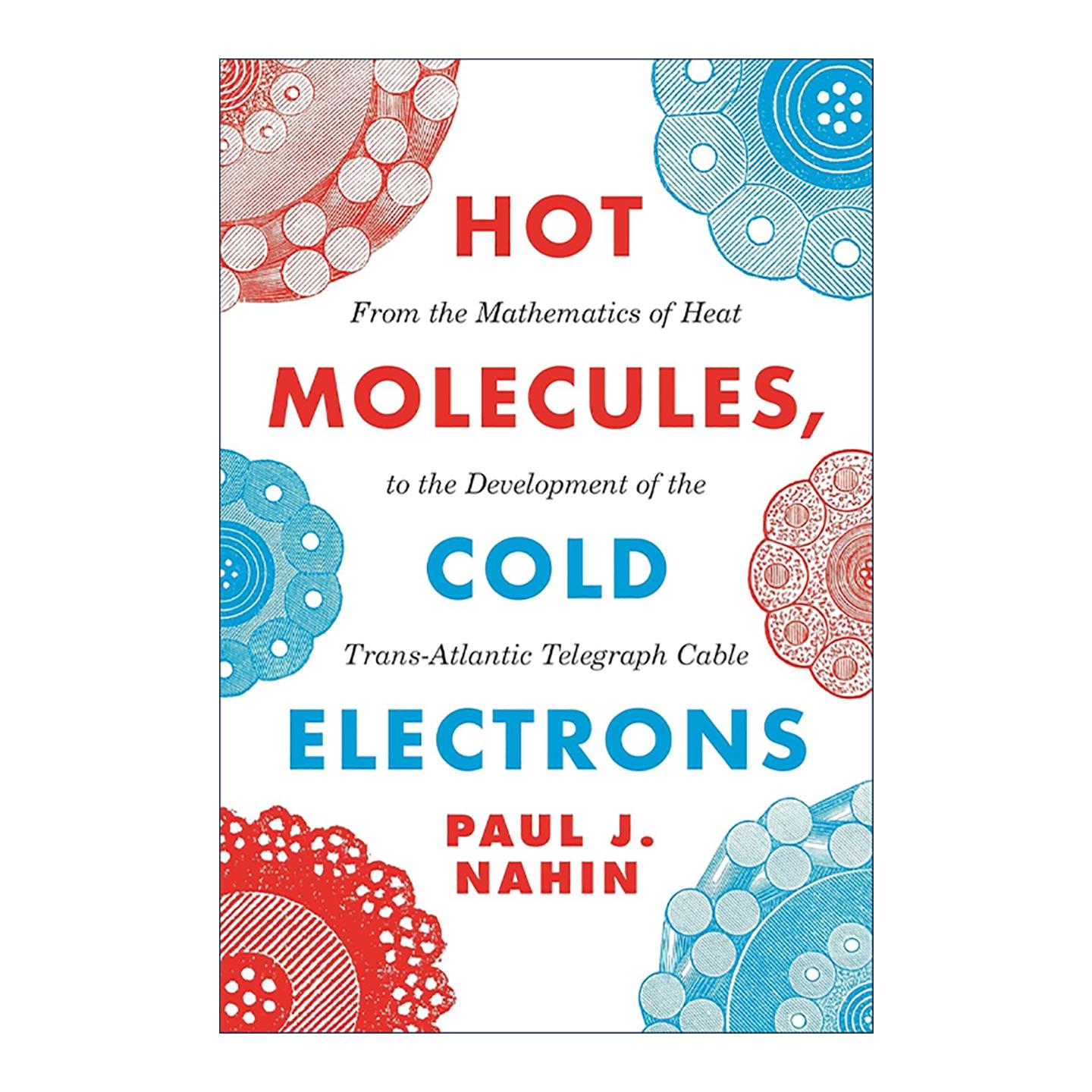 英文原版 Hot Molecules Cold Electrons 热分子 冷电子 从热的数学到跨大西洋电报电缆的发展 Paul Nahin 普林斯顿 英文版