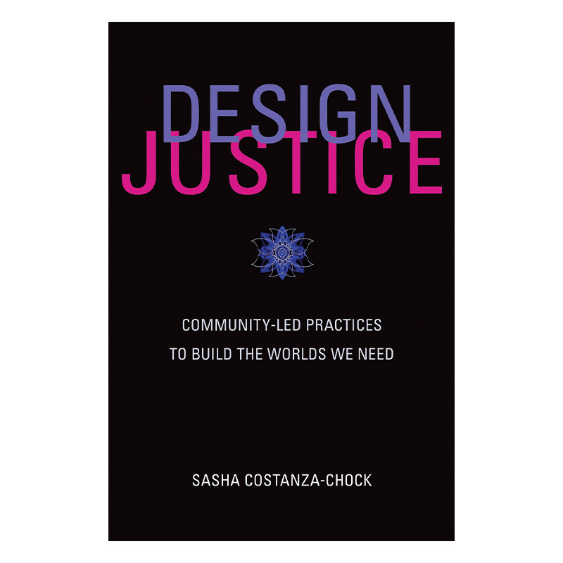 英文原版 Design Justice 设计正义 社区主导的实践构建我们需要的世界 麻省理工学院公民媒介副教授Sasha Costanza-Chock进口书