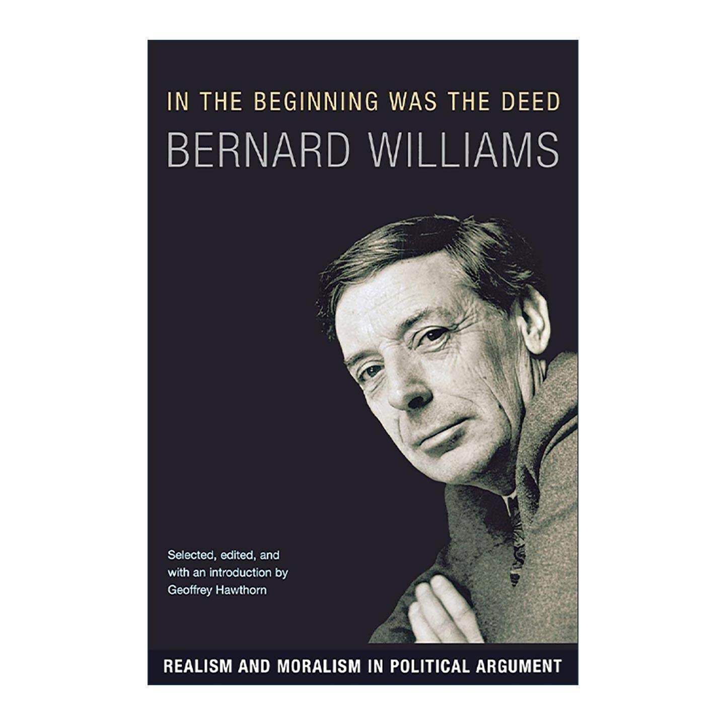 英文原版 In the Beginning Was the Deed 始物于行 政治论辩中的现实主义与道德主义 哲学家伯纳德·威廉斯 进口英语原版书籍