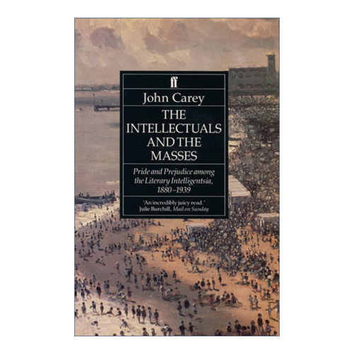 英文原版 The Intellectuals and the Masses 知识分子与大众 文学知识界的傲慢与偏见 1880-1939 约翰·凯里 进口英语原版书籍