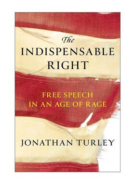 英文原版 The Indispensable Right 不可或缺的权利 在愤怒时代的言论自由 精装 法学教授Jonathan Turley英文版进口英语原版书籍
