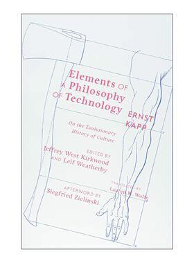 英文原版 Elements of a Philosophy of Technology 技术哲学的基础 Ernst Kapp等 英文版 进口英语原版书籍