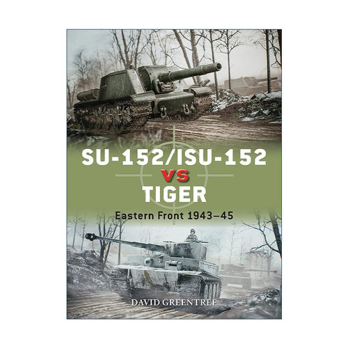 英文原版 SU-152/ISU-152 vs Tiger 二战苏联SU-152/ISU-152自行火炮VS德国虎式坦克 对战历史 英文版 进口英语原版书籍