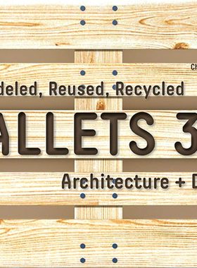 现货 Pallets 3.0: Remodeled, Reused, Recycled: Architecture + Design 托盘 改装、再利用、回收:建筑+设计