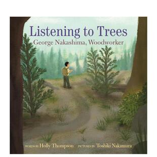 【现货】聆听树木：木匠大师乔治·中岛 Listening to Trees : George Nakashima， Woodworker 英文儿童插画故事绘本 进口童书