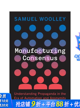 【预售】制造共识：了解自动化和匿名时代的宣传 Manufacturing Consensus 原版英文社会科学 正版进口书