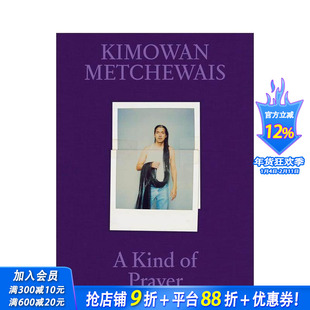 【预售】基莫万·梅切韦斯 一种祈祷 Kimowan Metchewais: A Kind of Prayer 原版英文摄影作品集 正版进口书