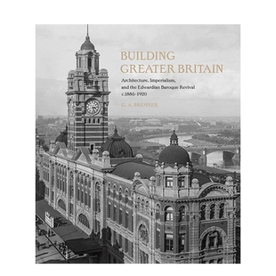 【现货】英文原版 建立大不列颠：建筑、帝国主义、爱德华巴洛克式建筑复? Building Greater Britai 建筑设计正版进口书画册