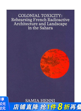 【现货】殖民毒性：在撒哈拉排练法国放射性建筑和景观 Samia Henni – Colonial Toxicity 英文建筑风格与材料构造 正版进口书