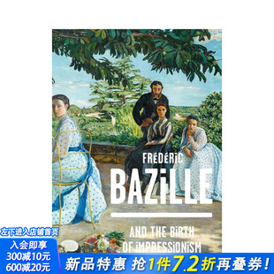 【现货】弗雷德里克·巴泽尔和印象派的诞生 Frederic Bazille and the Birth of Impressionism 英文艺术画册画集 正版进口书