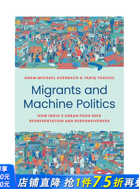 【预售】移民与机器政治：印度城市贫民如何寻求代表性和响应性 Migrants and Machine Politics ’原版英文社会科学 正版进口书