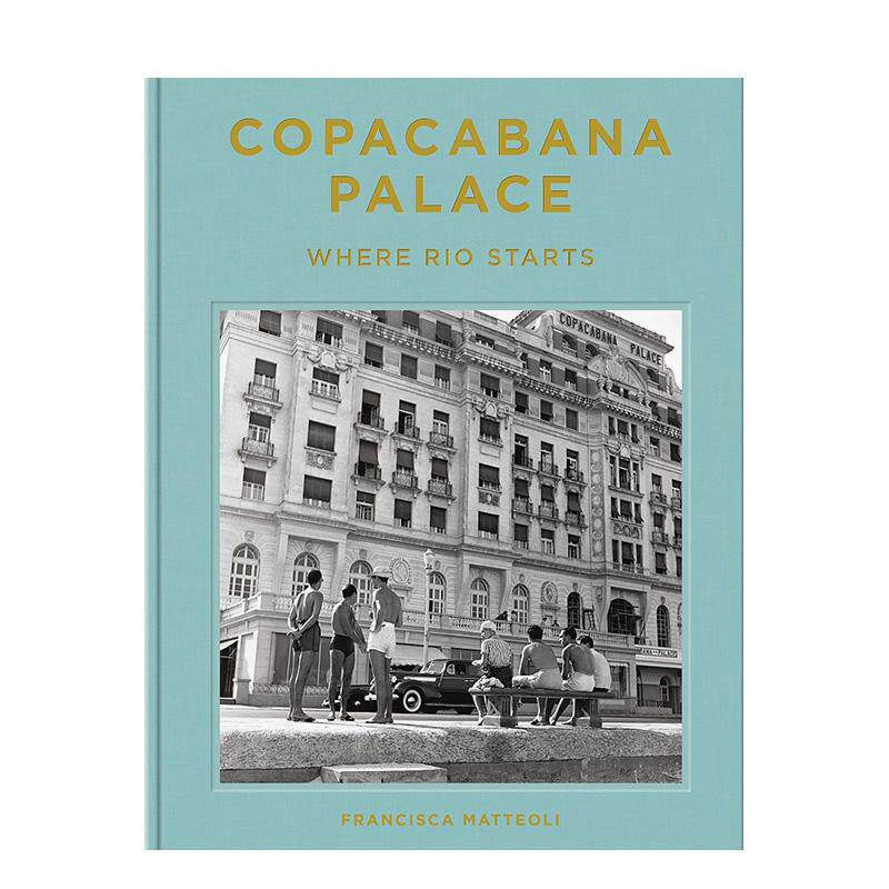 【现货】科帕卡巴纳皇宫饭店:里约起点 百年华诞 Copacabana Palace: Where Rio Starts 原版英文摄影人文景观 正版进口书籍画册