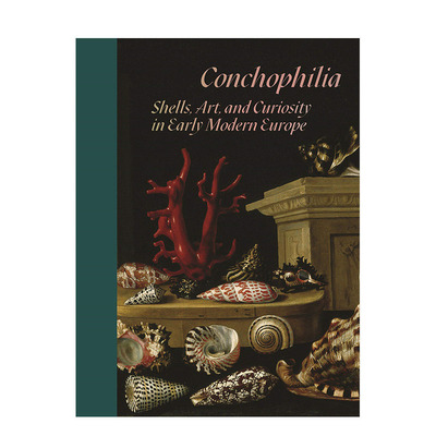 【预售】贝壳癖：早期现代欧洲的贝壳、艺术和好奇心 Conchophilia: Shells, Art, and Curiosity 英文原版艺术进口书