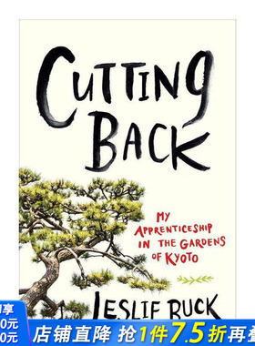 【现货】英文原版 修剪：我在京都花园的学徒生涯 Cutting Back: My Apprenticeship in the Gardens of Kyoto，餐饮料理食谱