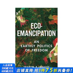 Eco Earthly 预售 自由政治 英文社会科学 进口书 原版 Emancipation 生态解放：一种世俗 Politics 正版 Freedom