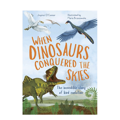 【现货】英文原版 当恐龙征服天空：鸟类进化When Dinosaurs Conquered the Skies 精装艺术插画绘本 知识百科科普 进口儿童图书