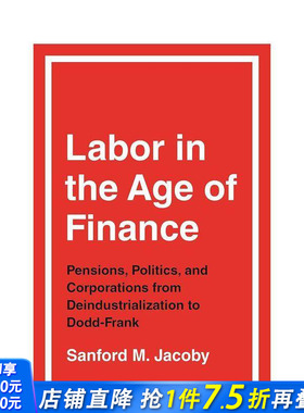 【预售】金融时代下的劳工:从去工业化到Dodd-Frank时期的养老金、政治与企业 Labor in the Age of Finance 英文社会科学进口书