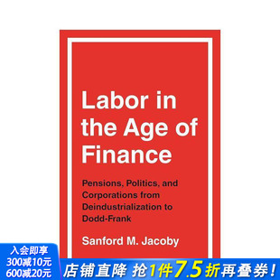 从去工业化到Dodd 政治与企业 预售 劳工 英文社会科学进口书 Age Frank时期 金融时代下 Labor 养老金 Finance the