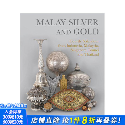 【预售】马来金银器:来自印度尼西亚、马来西亚、新加坡、文莱和泰国的宫廷瑰宝 Malay Silver and Gold英文珠宝首饰 正版进口书