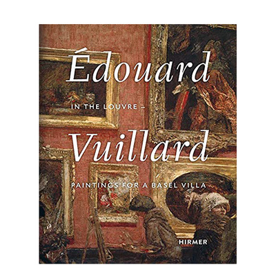 【现货】英文原版 爱德华·维亚尔在卢浮宫：巴塞尔别墅绘画 Edouard Vuillard. In the Louvre: Paintings for a Basel Villa