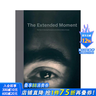 Moment 进口书 延展 正版 英文摄影作品集 原版 Extended The 瞬间：加拿大国家美术馆摄影收藏五十年 预售
