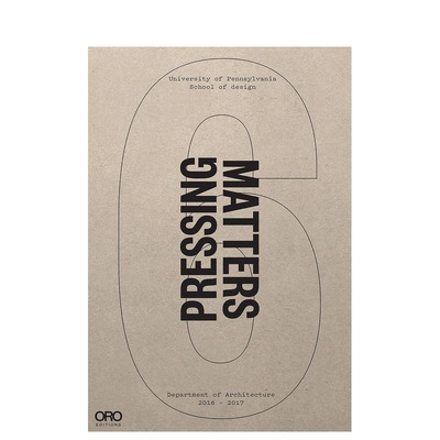 【预售】紧迫事项VI:宾夕法尼亚学院建筑系2016 - 2017 Pressing Matters VI 原版英文建筑设计 正版进口书