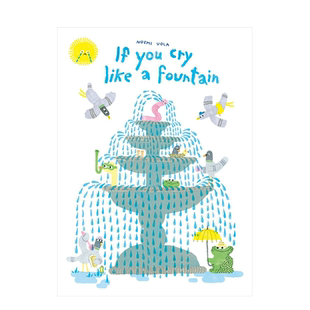 【预售】英文原版如果你像喷泉一样哭泣If You Cry like a Fountain 英语儿童艺术插画绘本 幽默故事眼泪用途 Noemi Vola
