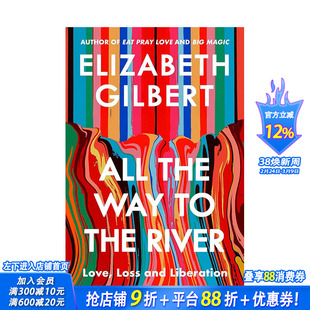【预售】一路奔向河流 Elizabeth Gilbert回忆录 All the Way to the River 原版英文文学传记 爱 失落与解放 正版进口书