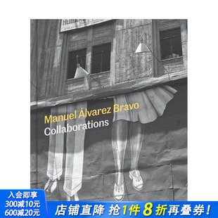 Collaborations 进口书 曼努埃尔·阿尔瓦雷斯·布拉沃：合作之光 正版 英文摄影作品集 原版 Bravo Alvarez Manuel 预售