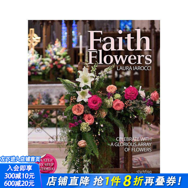 【预售】信仰之花：用华丽的花朵来庆祝 Faith Flowers: Celebrate With a Glorious Array of Flowers 英文室内设计装饰进口书