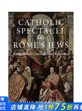 【预售】天主教景观与罗马犹太人：近代早期的皈依与抵抗 Catholic Spectacle and Rome's Jews 原版英文人文历史 正版进口书