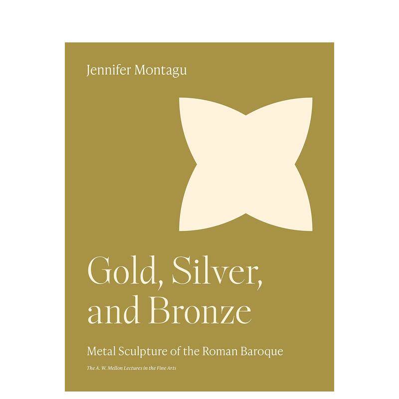 【现货】【梅隆艺术讲座丛书】金、银、铜：罗马巴洛克时期的金属雕塑Gold， Silver， and Bronze英文艺术画册画集 正版进口图书