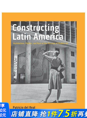 【预售】建设拉丁美洲：现代艺术博物馆的建筑、政治和种族 Constructing Latin America 英文建筑风格与材料构造 正版进口书