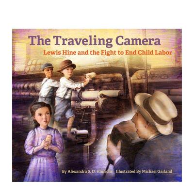 【现货】旅途中的相机：列维·海因与解放童工的斗争 The Traveling Camera 精装艺术插画绘本 6岁以上  英文进口儿童图书