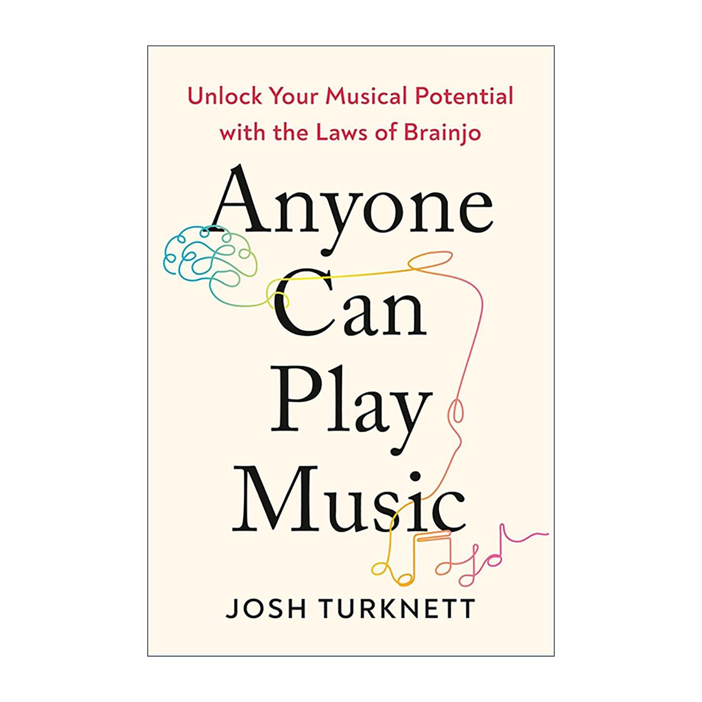 英文原版 Anyone Can Play Music 人人都能玩音乐 用Brainjo法则解锁你的音乐潜力Josh Turknett 英文版 进口英语原版书籍