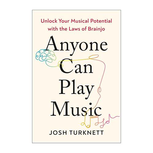 英文原版 Anyone Can Play Music 人人都能玩音乐 用Brainjo法则解锁你的音乐潜力Josh Turknett 英文版 进口英语原版书籍