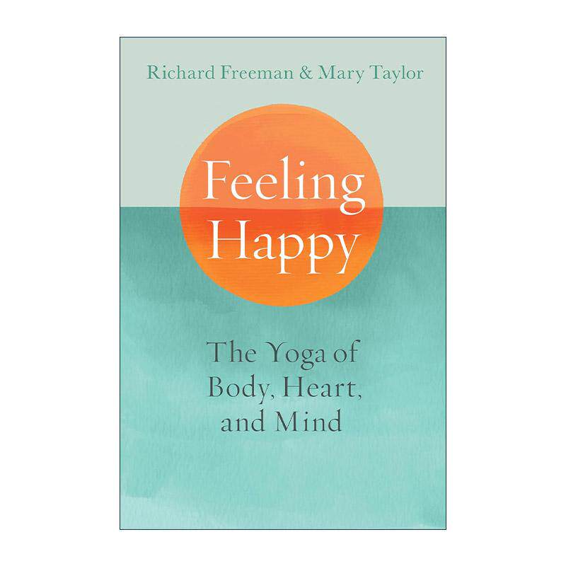 英文原版 Feeling Happy 感受快乐 身体 心灵和思想的瑜伽指南 冥想呼吸练习 Richard Freeman 英文版 进口英语原版书籍