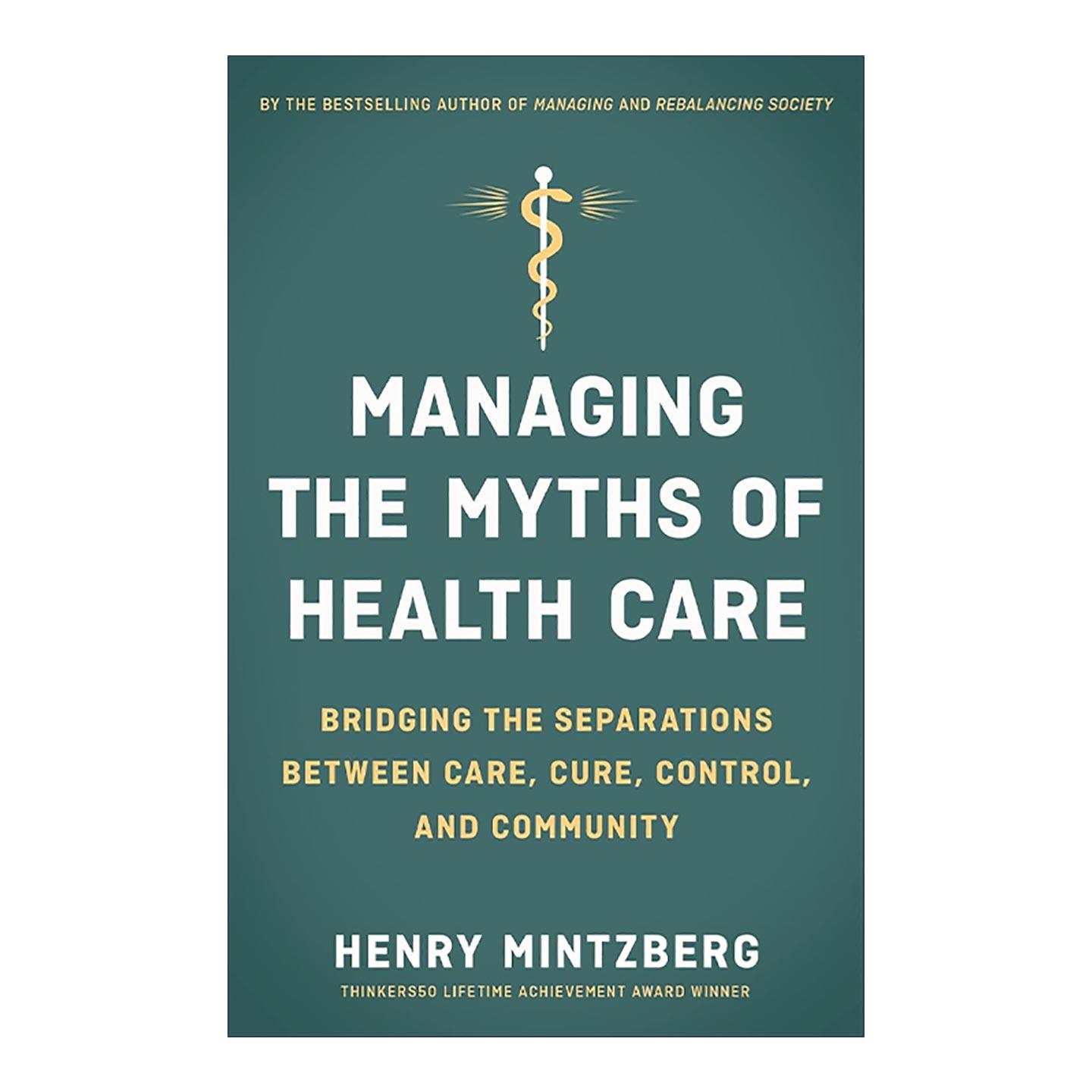 英文原版 Managing the Myths of Health Care 拯救医疗 如何根治医疗服务体系的病 战略历程作者亨利·明茨伯格 进口英语原版书籍
