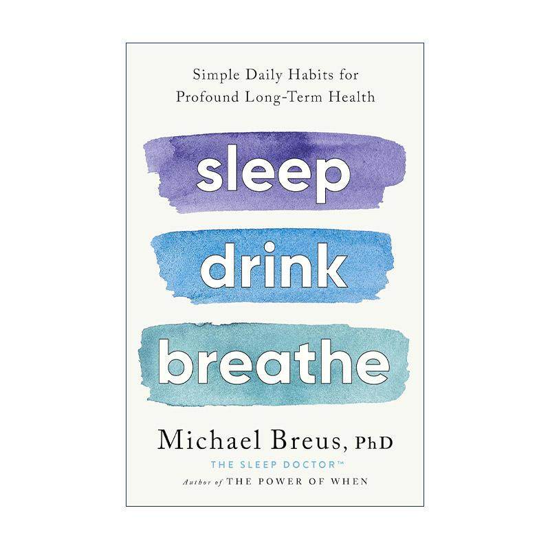 英文原版 Sleep Drink Breathe 睡眠 饮料 呼吸 简单的日常习惯对长远健康有益 精装 美国睡眠医学会专家Dr. Michael Breus 英文版