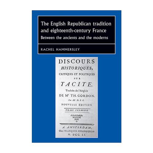 英文原版 The English Republican Tradition and Eighteenth-Century France 英国共和传统与十八世纪的法国 Rachel Hammersley