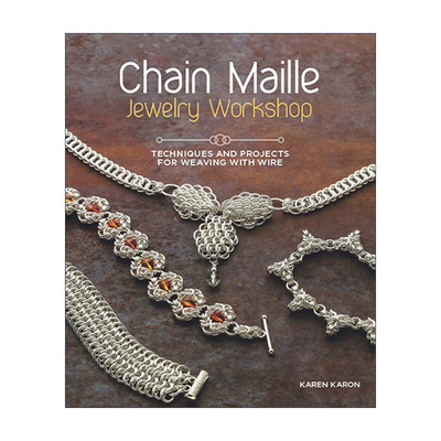 英文原版 Chain Maille Jewelry Workshop 链扣珠宝设计技巧指南 金属丝编织技术 Karen Karon 英文版 进口英语原版书籍
