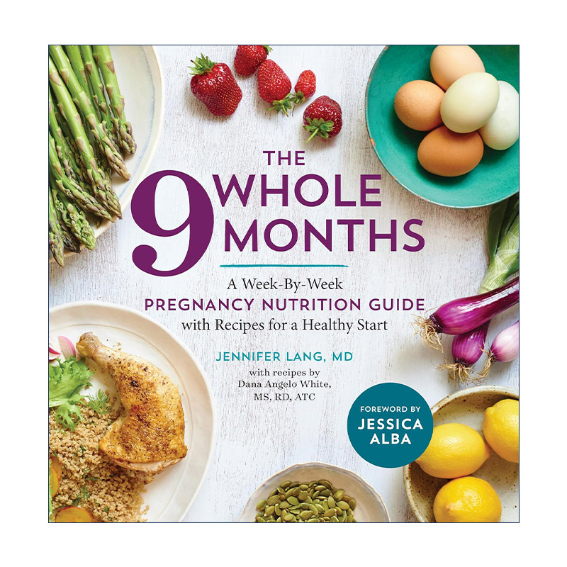英文原版 The Whole 9 Months 整整9个月 每周怀孕营养指南和健康食谱 给孕期妈妈的专家建议 Dana Angelo White 进口英语原版书籍