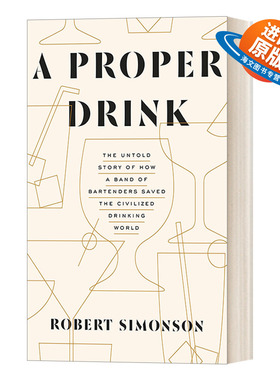 英文原版 A Proper Drink 一杯合适的酒 调酒师拯救文明饮酒世界不为人知的故事 詹姆斯比尔德奖提名得主Robert Simonson 英文版