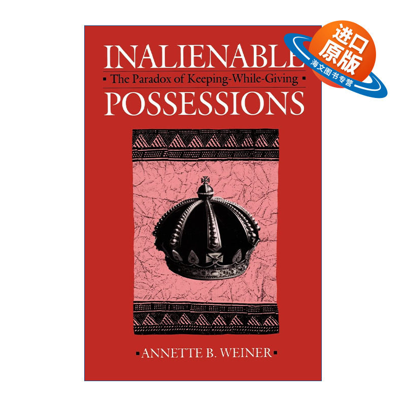 英文原版 Inalienable Possessions 不可剥夺的财产 既存又施的悖论 美国人类学学会主席Annette B. Weiner 英文版 进口英语原版书