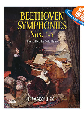英文原版 Beethoven Symphonies Nos.1-5 Transcribed for Solo Piano贝多芬交响曲第1-5号钢琴独奏改编谱Franz Liszt弗朗茨李斯特